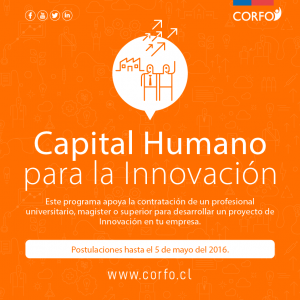 CAPITAL HUMANO PARA LA INNOVACION POSTULACIONES HASTA EL 05 DE MAYO CAPITAL HUMANO PARA LA INNOVACION POSTULACIONES HASTA EL 05 DE MAYO